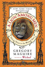 A Lion Among Men (Volume Three in the Wicked Years) - 9780060859725 by Gregory Maguire, 9780060859725