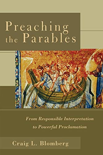 Preaching the Parables (From Responsible Interpretation to Powerful Proclamation) by Craig L. Blomberg, 9780801027499
