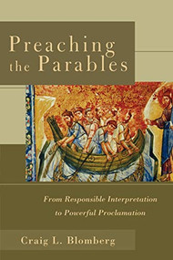 Preaching the Parables (From Responsible Interpretation to Powerful Proclamation) by Craig L. Blomberg, 9780801027499