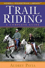 Trail Riding (A Complete Guide) by Audrey Pavia, 9780764579134