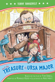 Teddy Roosevelt and the Treasure of Ursa Major by Kennedy Center, The, Ronald Kidd, Ard Hoyt, 9781416948605
