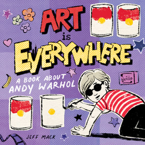 Art Is Everywhere (A Book About Andy Warhol) by Jeff Mack, Jeff Mack, 9781250777157