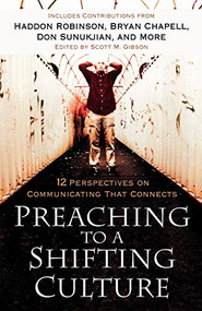 Preaching to a Shifting Culture (12 Perspectives on Communicating that Connects) by Scott M. Gibson, 9780801091629