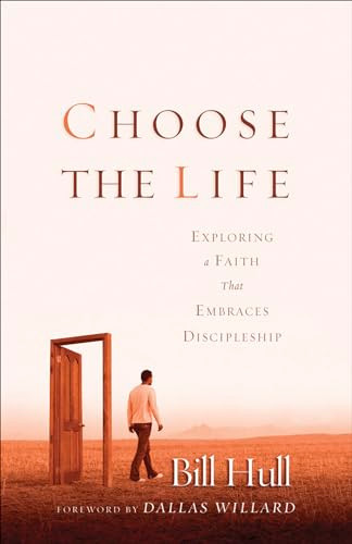 Choose the Life (Exploring a Faith that Embraces Discipleship) by Bill Hull, Dallas Willard, 9780801064708