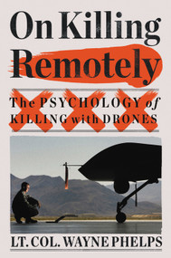 On Killing Remotely (The Psychology of Killing with Drones) by Lieutenant Colonel Wayne Phelps, 9780316628297