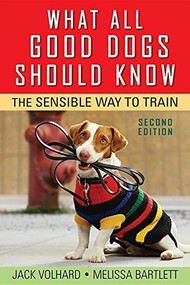 What All Good Dogs Should Know (The Sensible Way to Train) by Jack Volhard, Melissa Bartlett, 9781630262532