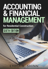 Accounting & Financial Management for Residential Construction, Sixth Edition by Emma Shinn, 9780867187816