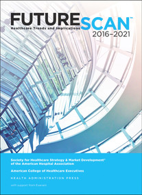 Futurescan 2016: Healthcare Trends and Implications 2016-2021 by Society for Health Care Strategy, 9780872589698
