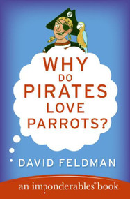 Why Do Pirates Love Parrots? (An Imponderables (R) Book) by David Feldman, 9780060888435