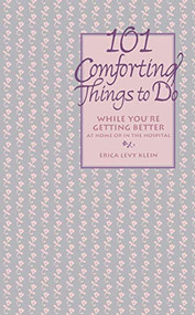 101 Comforting Things to Do (While You're Getting Better at Home or in the Hospital) by Erica Levy Klein, 9780471346531