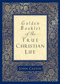 Golden Booklet of the True Christian Life by John Calvin, Henry J. Van Andel, 9780801065286