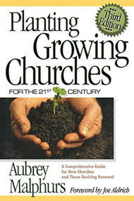 Planting Growing Churches for the 21st Century (A Comprehensive Guide for New Churches and Those Desiring Renewal) by Aubrey Malphurs, Joe Aldrich, 9780801065149