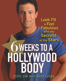 6 Weeks to a Hollywood Body (Look Fit and Feel Fabulous with the Secrets of the Stars) by Steve Zim, 9781620455449