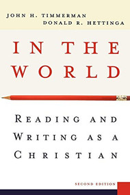 In the World (Reading and Writing as a Christian) by John H. Timmerman, Donald R. Hettinga, 9780801027536