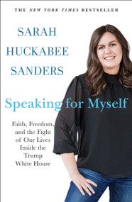 Speaking for Myself (Faith, Freedom, and the Fight of Our Lives Inside the Trump White House) - 9781250817136 by Sarah Huckabee Sanders, 9781250817136