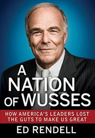 A Nation of Wusses (How America's Leaders Lost the Guts to Make Us Great) by Ed Rendell, 9781118279052