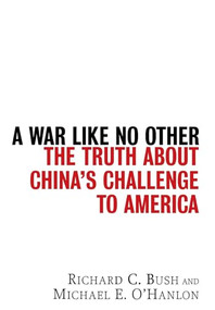 A War Like No Other (The Truth About China's Challenge to America) by Richard C. Bush, Michael E. O'Hanlon, 9780471986775