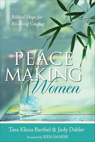 Peacemaking Women (Biblical Hope for Resolving Conflict) by Tara Klena Barthel, Judy Dabler, Ken Sande, 9780801064951