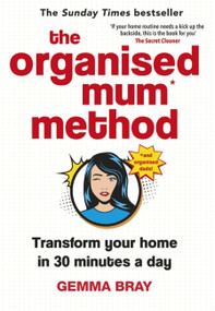 The Organised Mum Method (Transform your home in 30 minutes a day) by Gemma Bray, 9780349422206