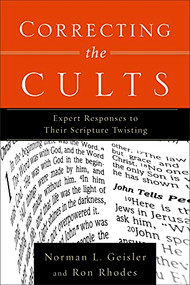 Correcting the Cults (Expert Responses to Their Scripture Twisting) by Norman L. Geisler, Ron Rhodes, 9780801065507