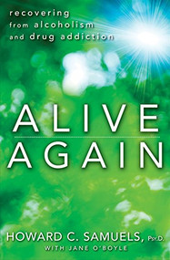 Alive Again (Recovering from Alcoholism and Drug Addiction) by Howard C. Samuels, Jane O'Boyle, 9781118364413