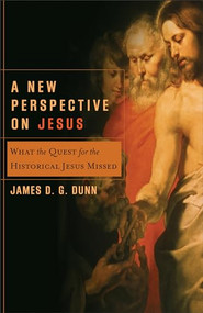 A New Perspective on Jesus (What the Quest for the Historical Jesus Missed) by James D. G. Dunn, Craig A. Evans, Lee McDonald, 9780801027109