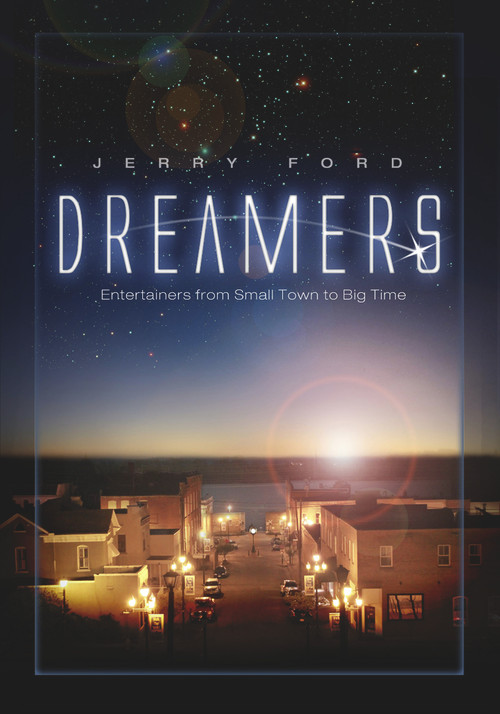 Dreamers (Entertainers from Small Town to Big Time) by Jerry Ford, 9780983050421