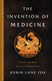 The Invention of Medicine (From Homer to Hippocrates) by Robin Lane Fox, 9780465093441