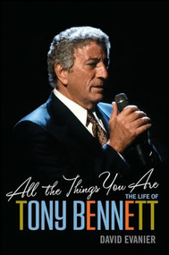 All the Things You Are (The Life of Tony Bennett) by David Evanier, 9780470520659