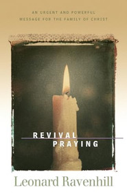 Revival Praying (An Urgent and Powerful Message for the Family of Christ) by Leonard Ravenhill, V. Raymond Edman, 9780764200311