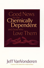Good News for the Chemically Dependent and Those Who Love Them by Jeff VanVonderen, 9780764200380