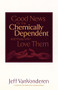 Good News for the Chemically Dependent and Those Who Love Them by Jeff VanVonderen, 9780764200380