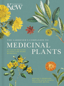 The Gardener's Companion to Medicinal Plants (An A-Z of Healing Plants and Home Remedies) by Royal Botanic Gardens Kew, Jason Irving, 9780711238107