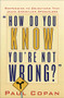 How Do You Know You're Not Wrong? (Responding to Objections That Leave Christians Speechless) by Paul Copan, 9780801064999