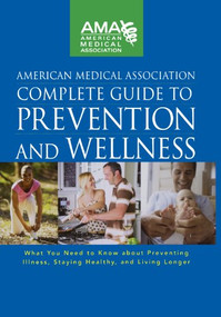 American Medical Association Complete Guide to Prevention and Wellness by American Medical Association, 9780470251300