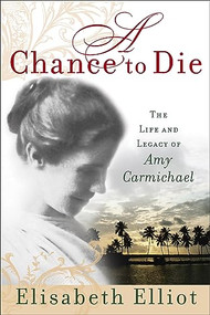 A Chance to Die (The Life and Legacy of Amy Carmichael) by Elisabeth Elliot, 9780800730895