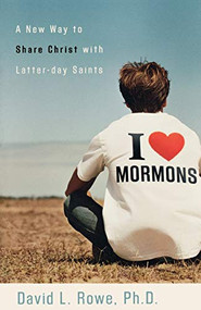 I Love Mormons (A New Way to Share Christ with Latter-day Saints) by David L. Rowe, 9780801065224
