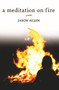 A Meditation on Fire by Jason Allen, 9780996259651