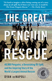 The Great Penguin Rescue (40,000 Penguins, a Devastating Oil Spill, and the Inspiring Story of the World's Largest Animal Rescue) by Dyan deNapoli, 9781439148181