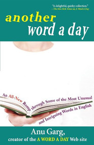 Another Word A Day (An All-New Romp through Some of the Most Unusual and Intriguing Words in English) - 9781620455432 by Anu Garg, 9781620455432