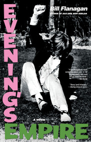 Evening's Empire (A Novel) by Bill Flanagan, 9781439148464