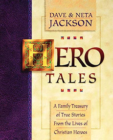 Hero Tales (A Family Treasury of True Stories from the Lives of Christian Heroes) by Dave Jackson, Neta Jackson, 9780764200786