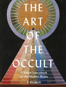The Art of the Occult (A Visual Sourcebook for the Modern Mystic) by S. Elizabeth, 9780711248830