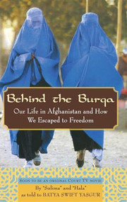 Behind the Burqa (Our Life in Afghanistan and How We Escaped to Freedom) by Batya Swift Yasgur, 9781681621043