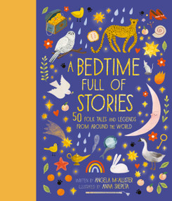 A Bedtime Full of Stories (50 Folktales and Legends from Around the World) by Angela McAllister, Anna Shepeta, 9780711249547
