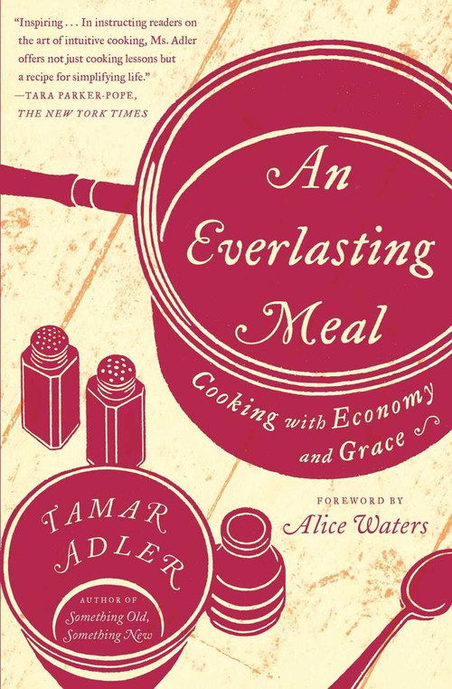 An Everlasting Meal (Cooking with Economy and Grace) by Tamar Adler, Alice Waters, 9781439181881