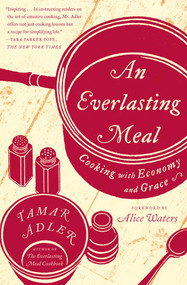 An Everlasting Meal (Cooking with Economy and Grace) by Tamar Adler, Alice Waters, 9781439181881