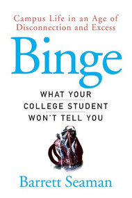 Binge (What Your College Student Won't Tell You) by Barrett Seaman, 9781620455654