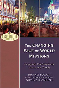 The Changing Face of World Missions (Engaging Contemporary Issues and Trends) by Michael Pocock, Gailyn Van Rheenen, Douglas McConnell, A. Scott Moreau, 9780801026614