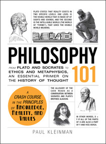 Philosophy 101 (From Plato and Socrates to Ethics and Metaphysics, an Essential Primer on the History of Thought) by Paul Kleinman, 9781440567674